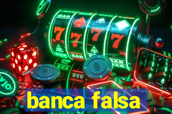 banca falsa